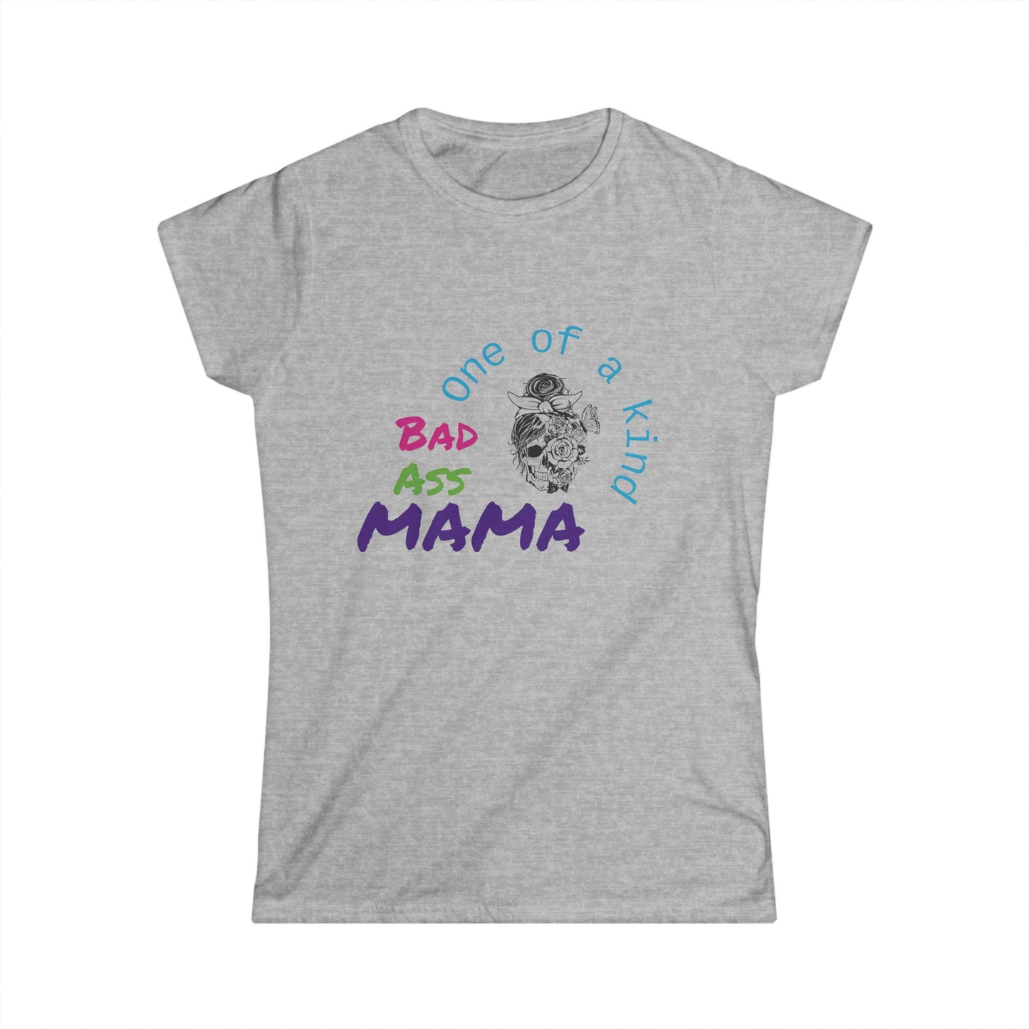 One of a Kind Bad Ass Mama Women's Tee - Fun and Bold Statement Shirt