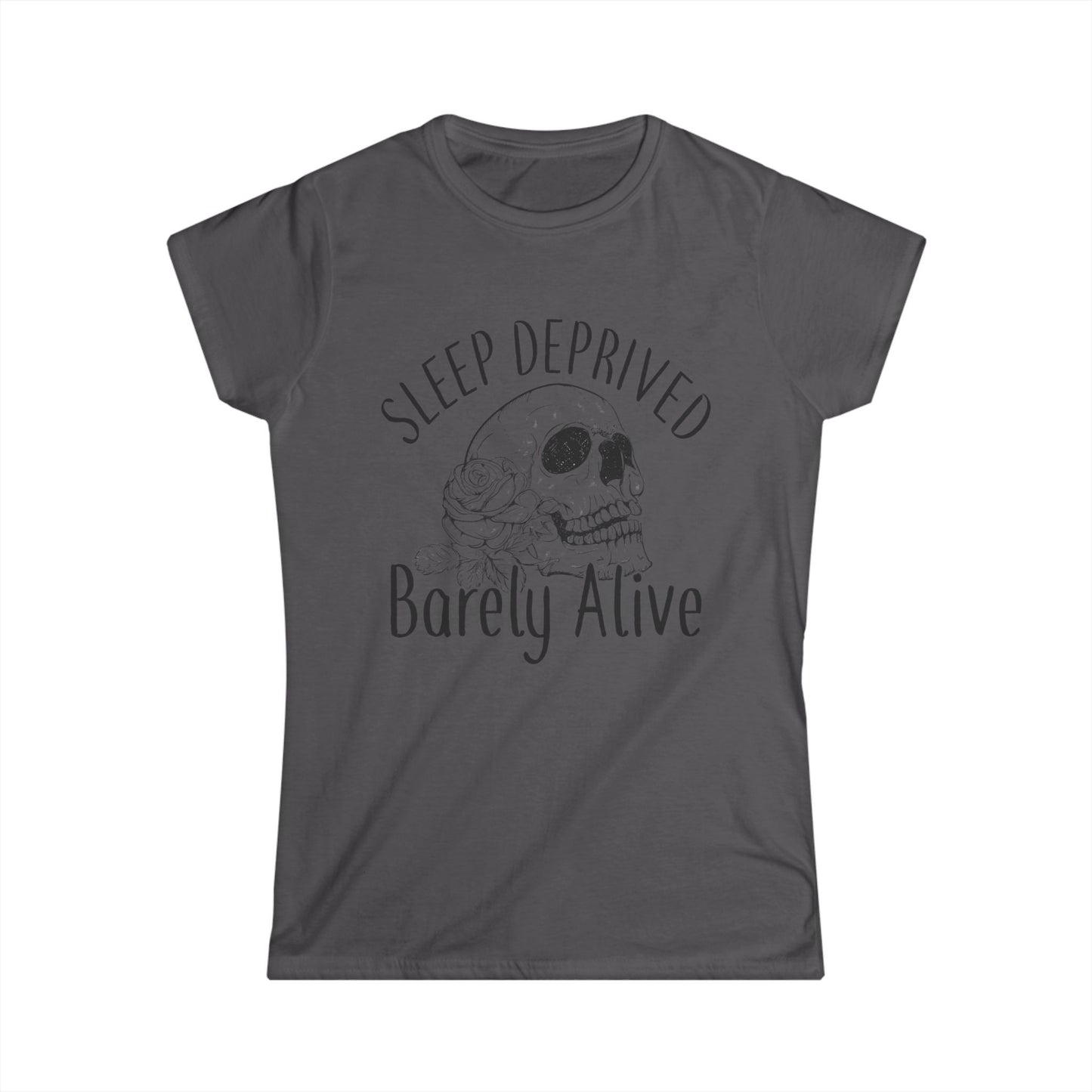 Sleep Deprived Women's Softstyle Tee – 'Barely Alive' Design