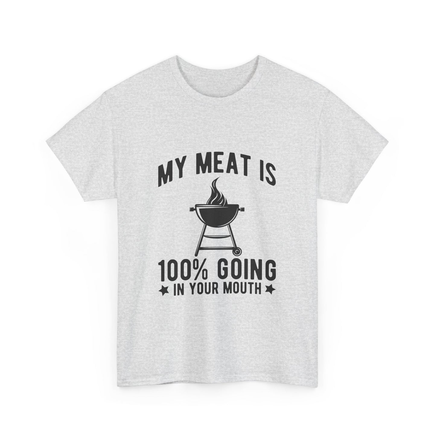 Funny BBQ Lover Unisex Heavy Cotton Tee - "My Meat Is 100% Going In Your Mouth"