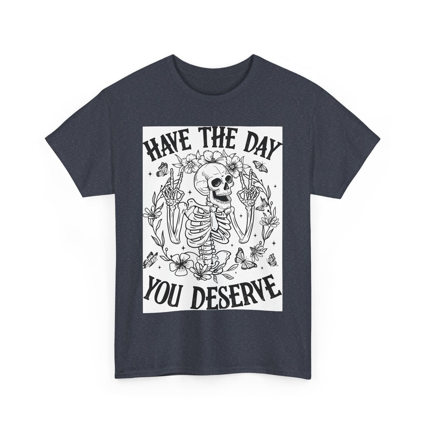 Motivational Skeleton T-Shirt - Have the Day You Deserve