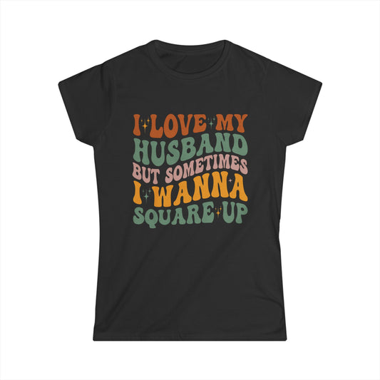 Humorous Women's T-Shirt, I Love My Husband But Sometimes I Wanna Square Up, Funny Gift, Casual Wear, Birthday, Relationship Humor, [...]