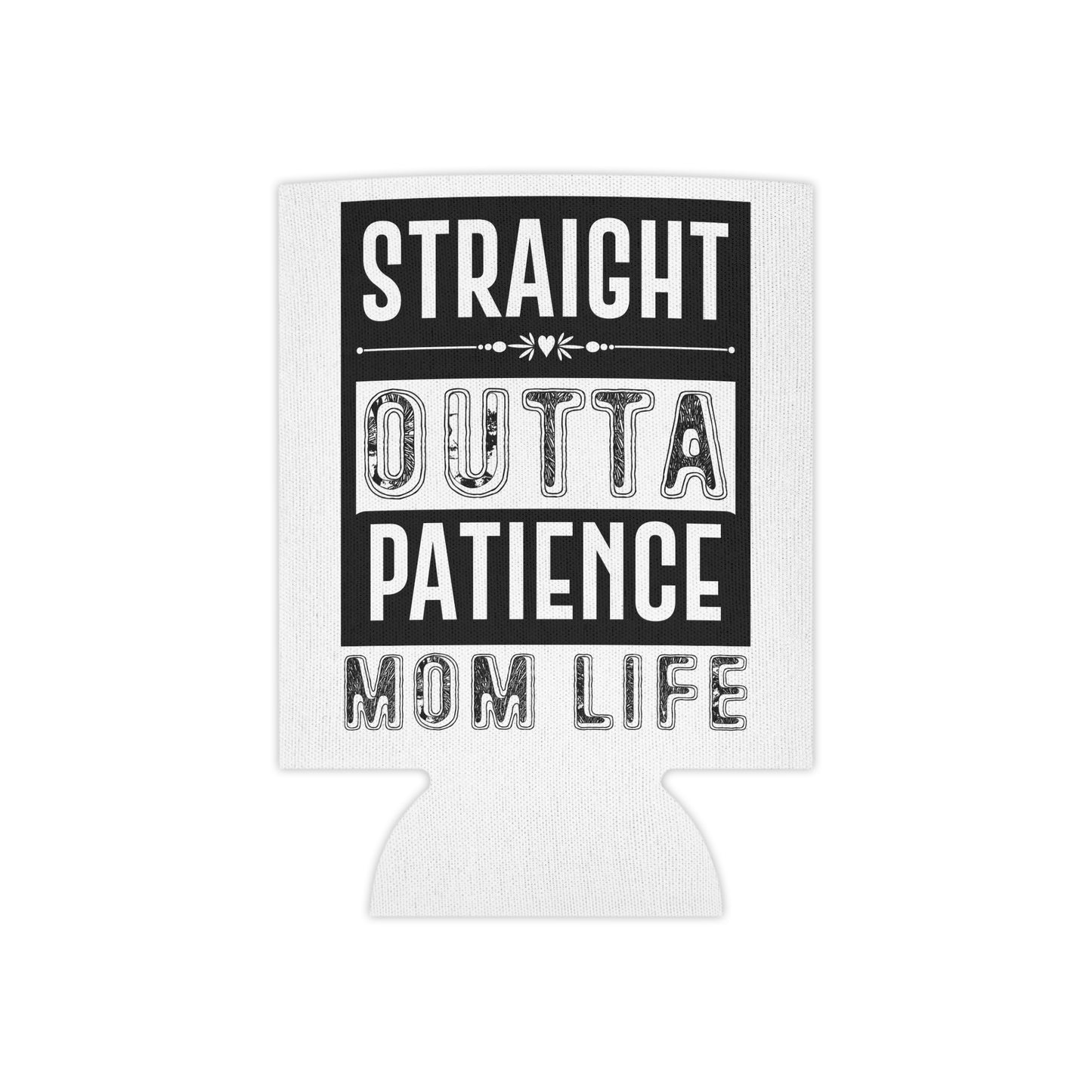 "Straight Outta Patience" Mom Life Can Cooler - Perfect for Mother's Day & Celebrations