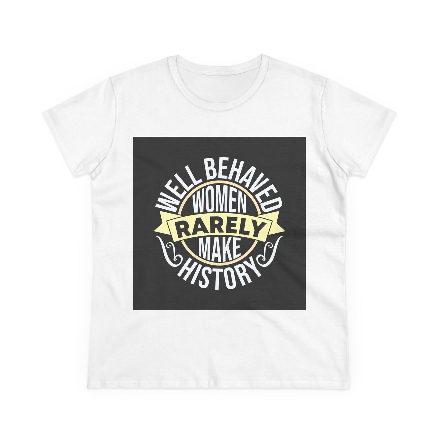 Women&#039;s Midweight Cotton Tee - 'Well Behaved Women Rarely Make History' - Empowering Statement T-Shirt