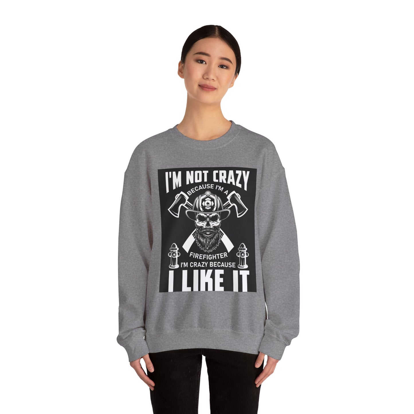 Firefighter Pride Crewneck Sweatshirt - "I'm Not Crazy Because I'm a Firefighter, I'm Crazy Because I Like It"