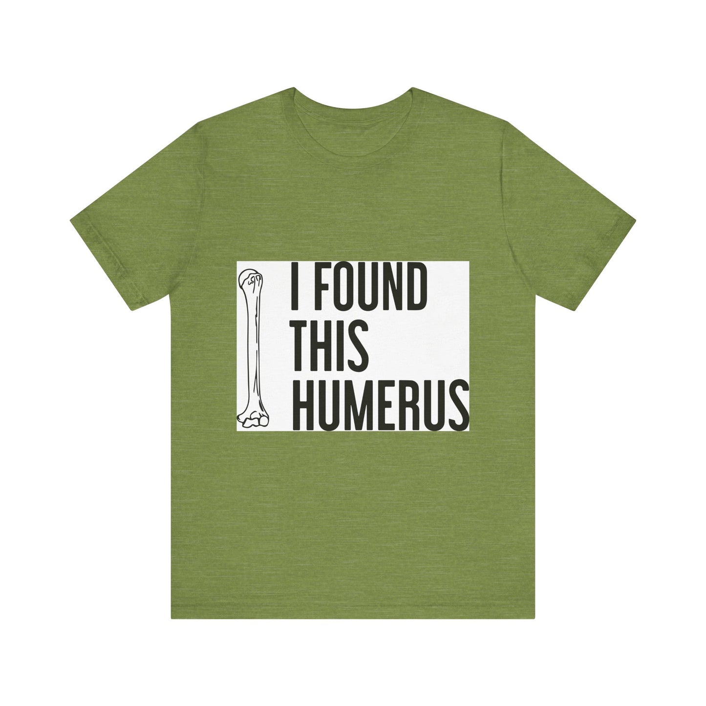 Funny Humorous Graphic Tee - "I Found This Humerus"