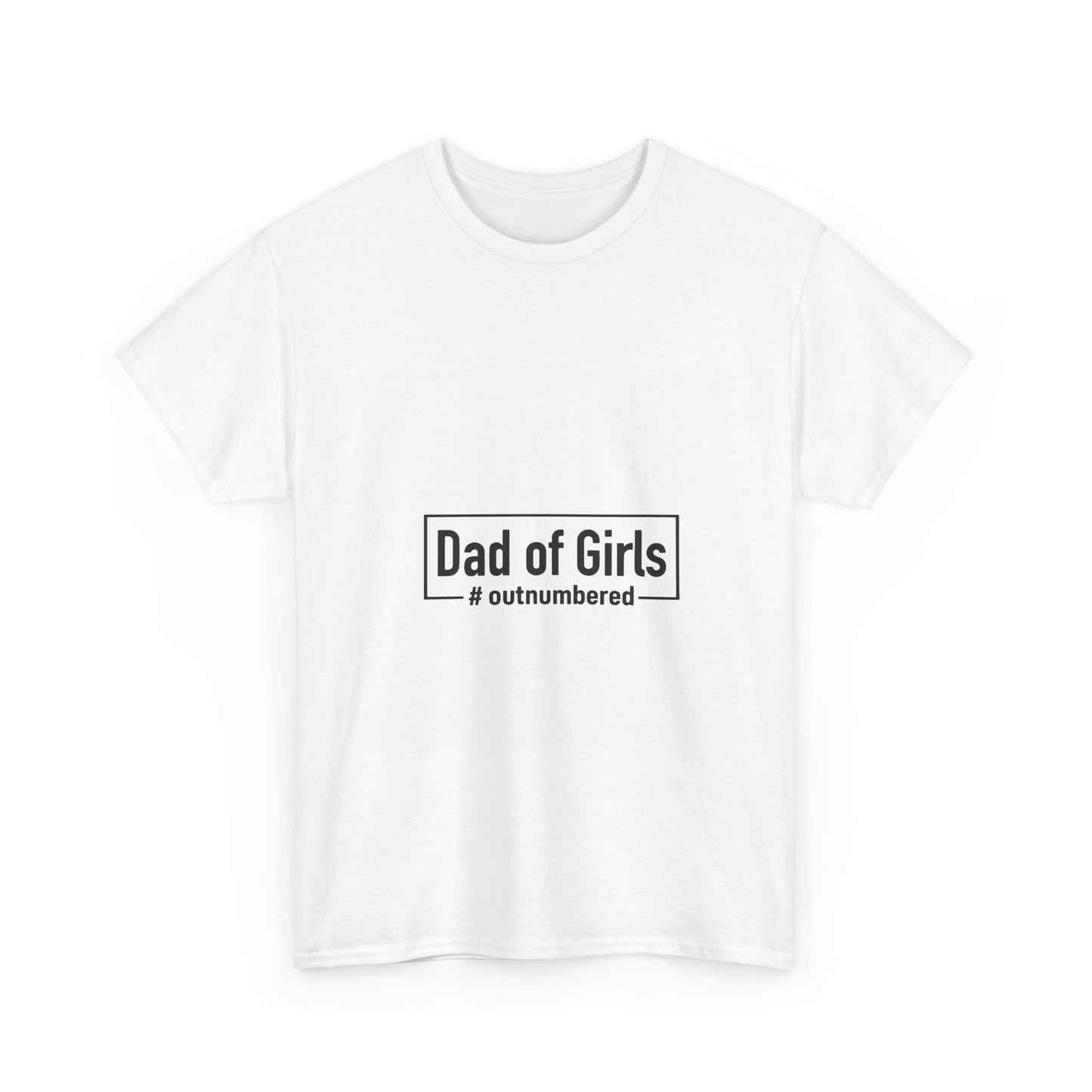 Dad of Girls Unisex Heavy Cotton Tee – #Outnumbered Shirt for Proud Fathers