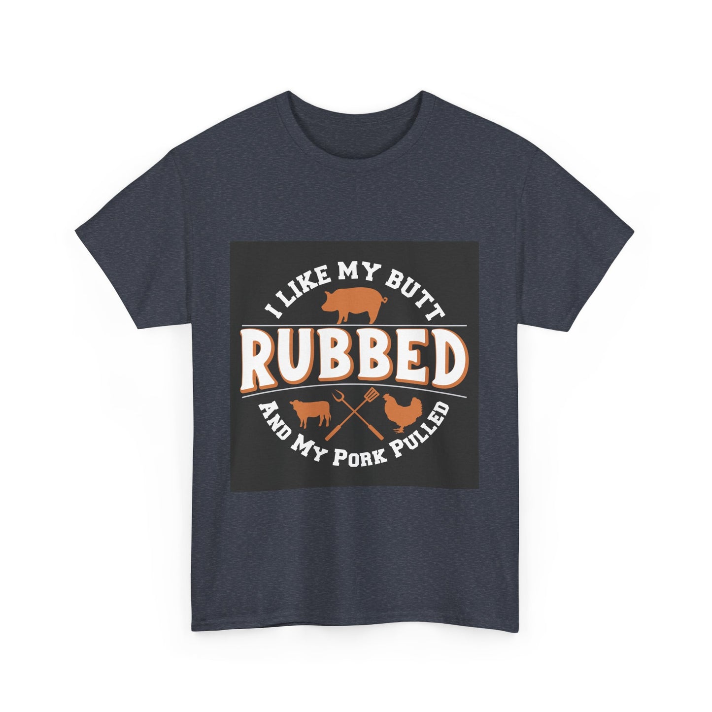 Funny BBQ Lover's Unisex Heavy Cotton Tee - 'I Like My Butt Rubbed & My Pork Pulled'