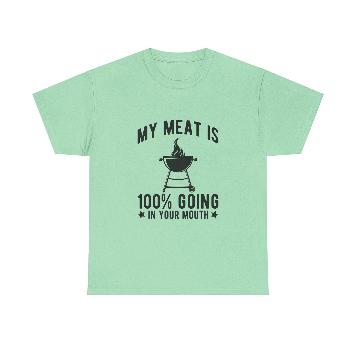 Funny BBQ Lover Unisex Heavy Cotton Tee - "My Meat Is 100% Going In Your Mouth"