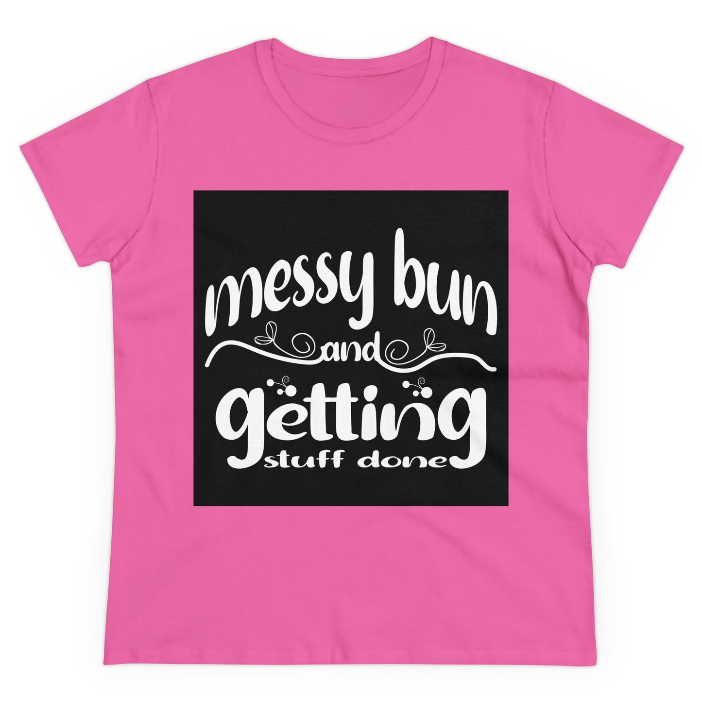 Messy Bun Midweight Cotton Tee - Getting Stuff Done Shirt for Casual Days