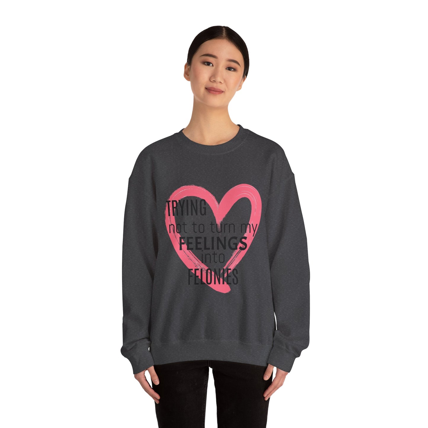 Heartfelt Humor Crewneck Sweatshirt - Trying Not to Turn My Feelings into Felonies, Funny Gift for Friends, Cozy Apparel, Self-Care, [...]