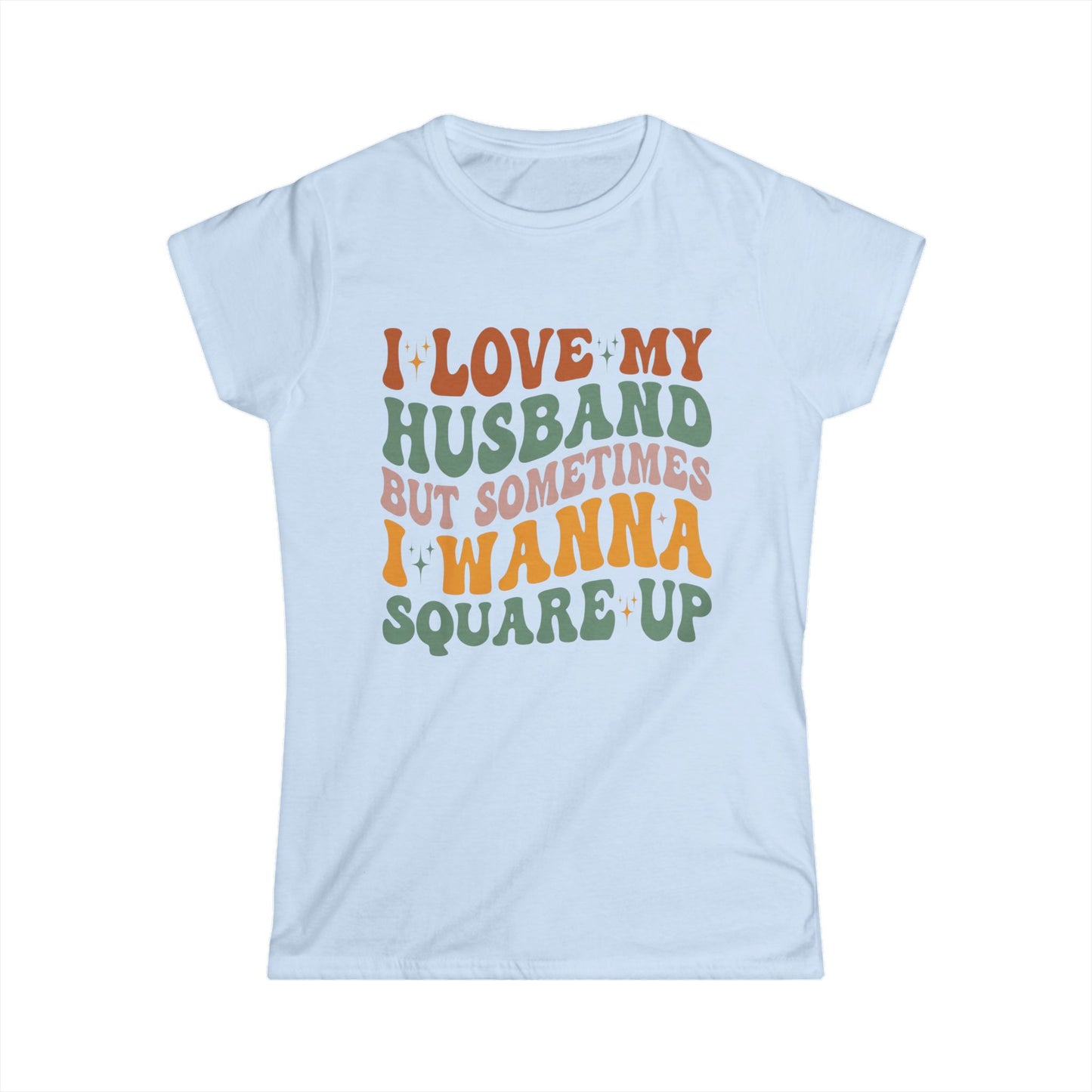Humorous Women's T-Shirt, I Love My Husband But Sometimes I Wanna Square Up, Funny Gift, Casual Wear, Birthday, Relationship Humor, [...]