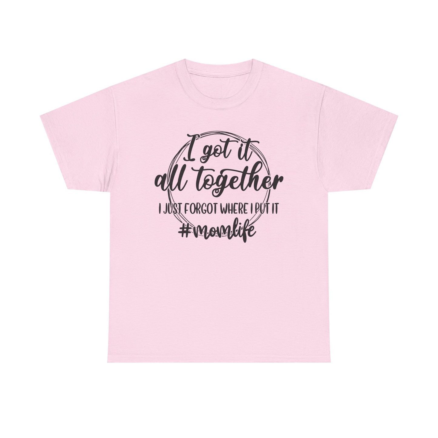 Mom Life Unisex Heavy Cotton Tee - "I Got It All Together"