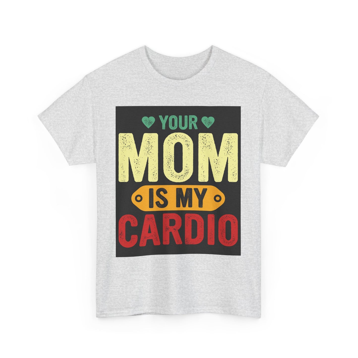 Your Mom Is My Cardio Unisex Heavy Cotton Tee