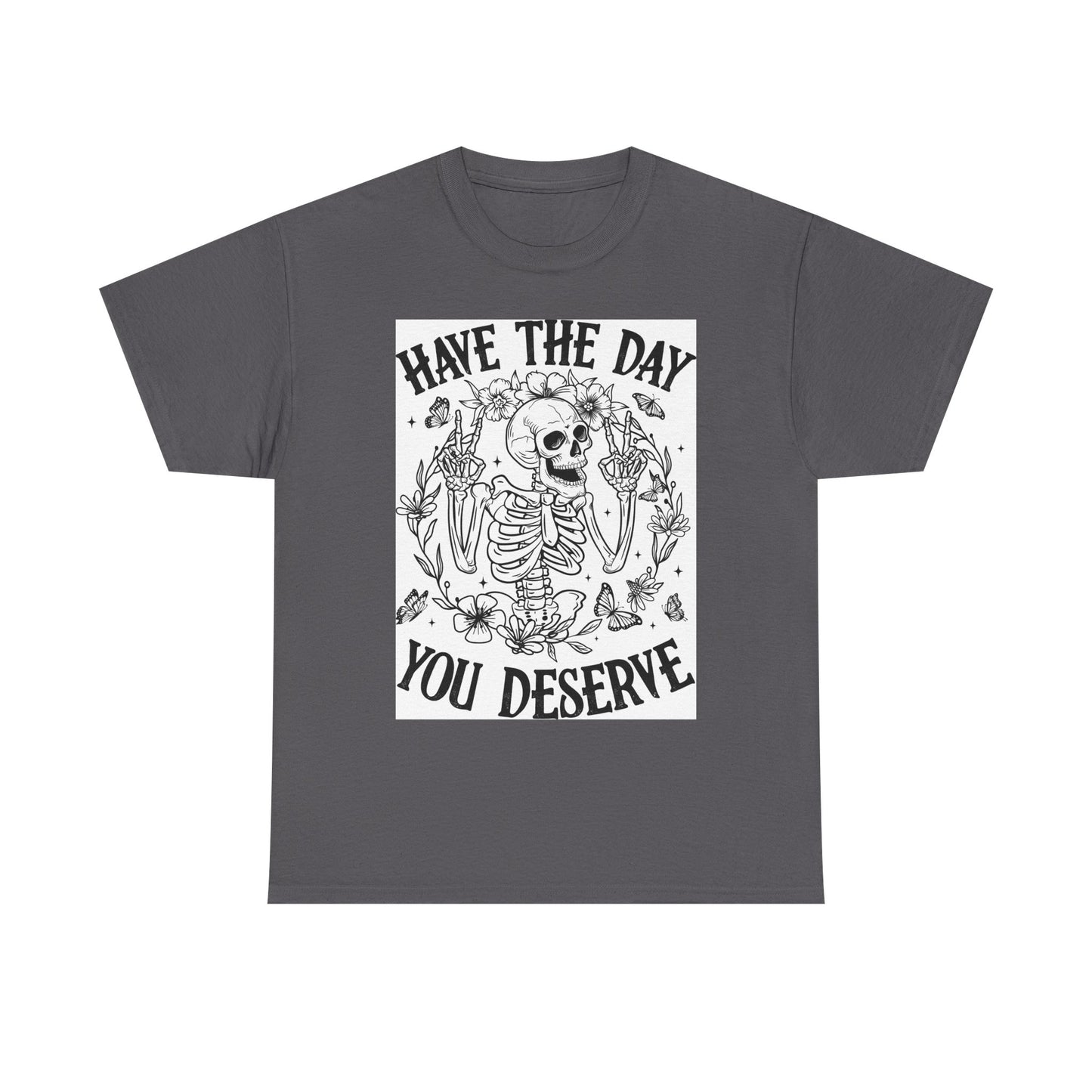 Motivational Skeleton T-Shirt - Have the Day You Deserve