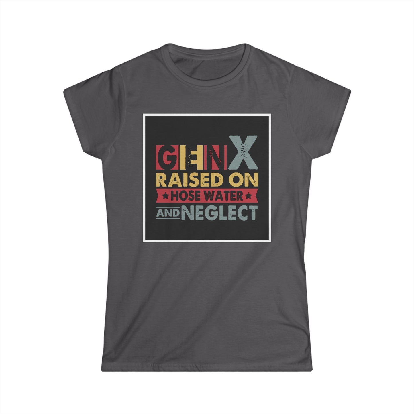 Gen X Raised on Hose Water Tee – Vintage Women's Softstyle T-Shirt