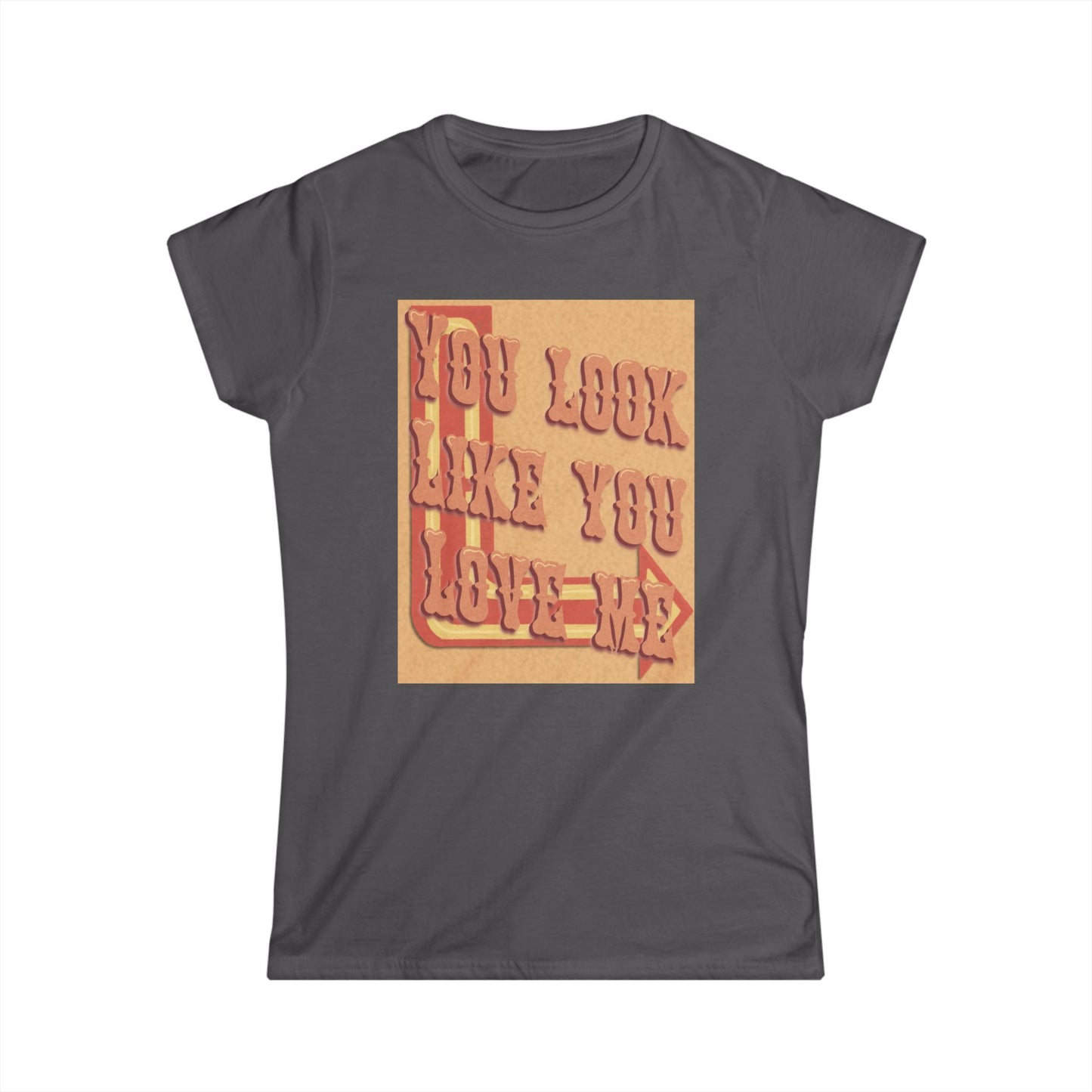 Cute Women’s Softstyle Tee - "You Look Like You Love Me" Tee for Casual Outings, Gift for Friends, Birthday, Love Occasions, and [...]