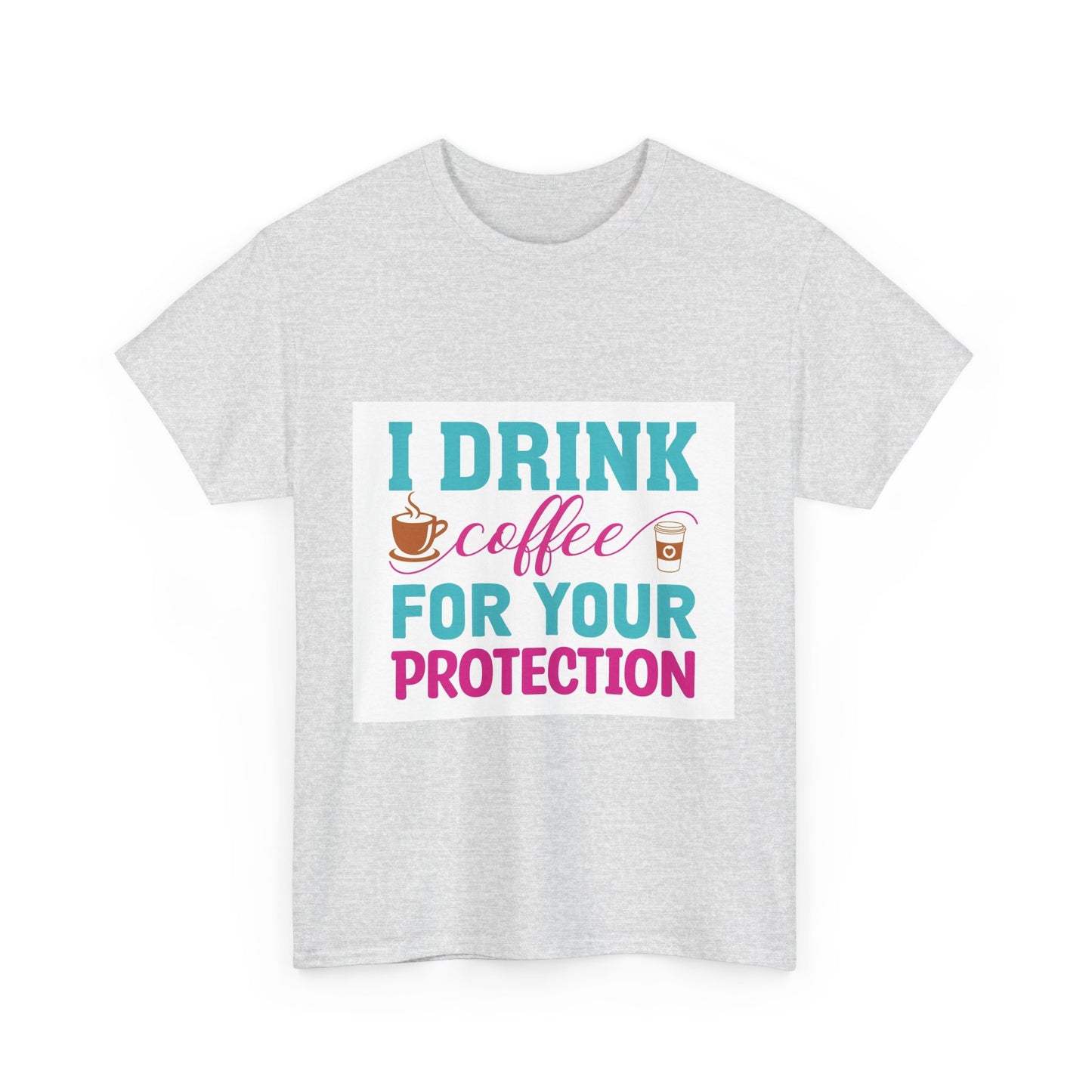 I Drink Coffee for Your Protection Unisex Heavy Cotton Tee