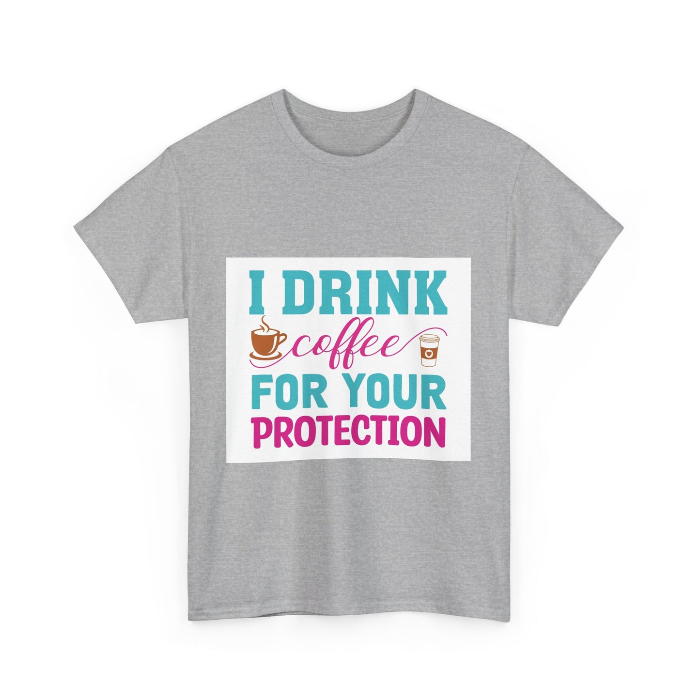 I Drink Coffee for Your Protection Unisex Heavy Cotton Tee