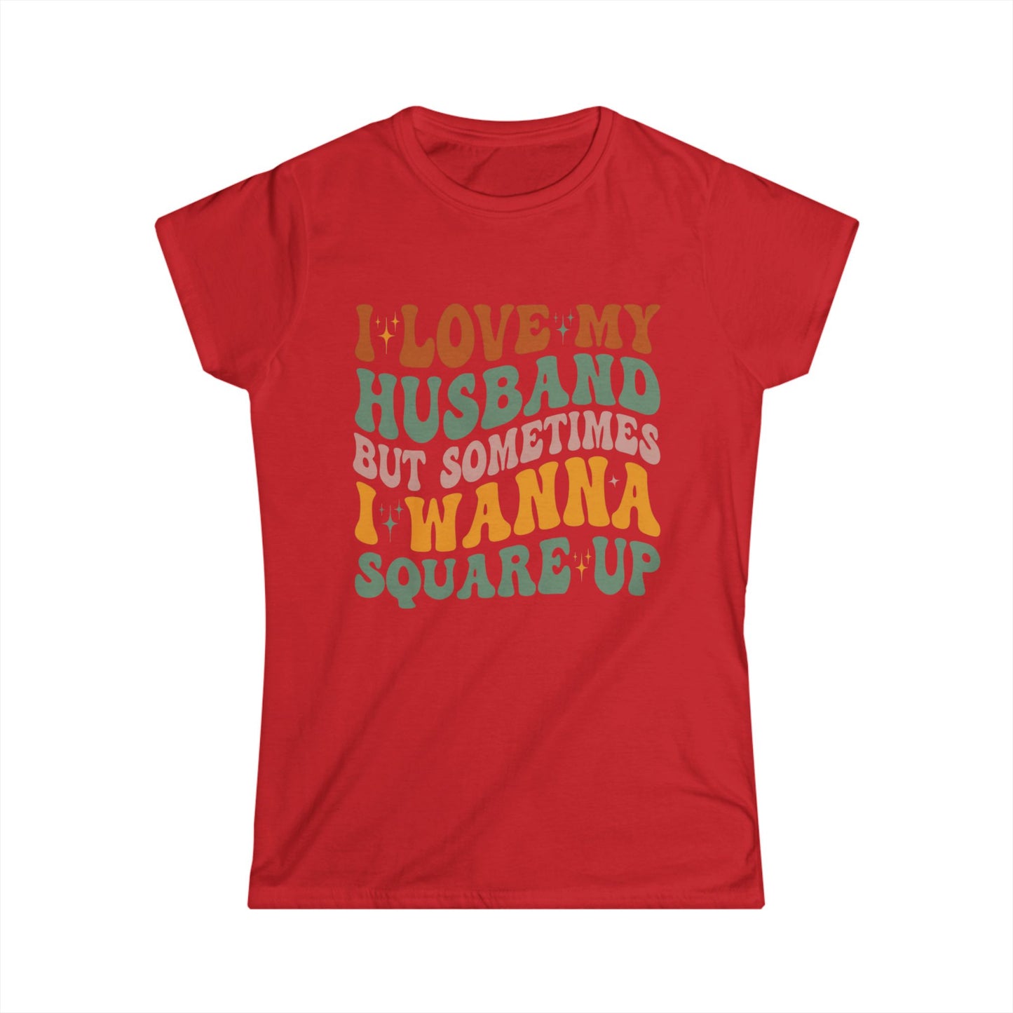 Humorous Women's T-Shirt, I Love My Husband But Sometimes I Wanna Square Up, Funny Gift, Casual Wear, Birthday, Relationship Humor, [...]