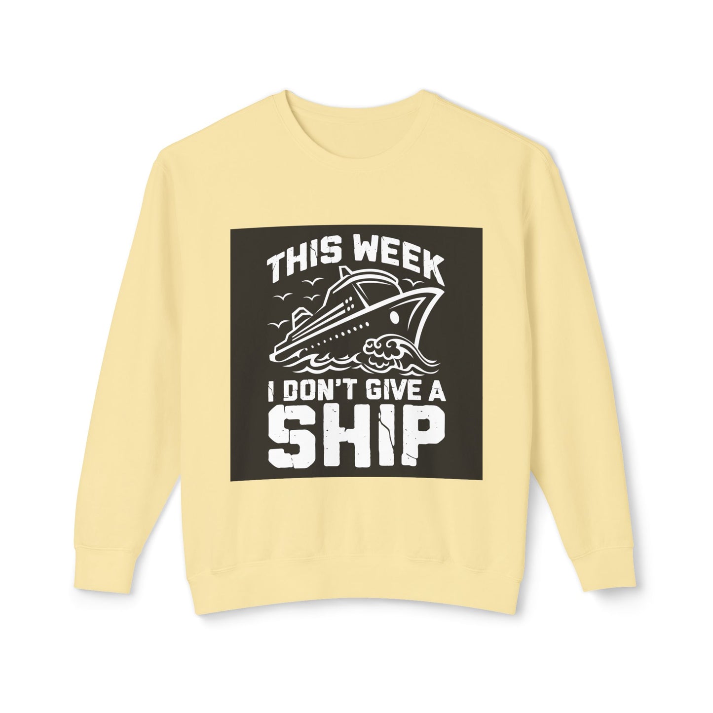 This Week I Don’t Give a Ship Unisex Lightweight Crewneck Sweatshirt - Nautical Humor