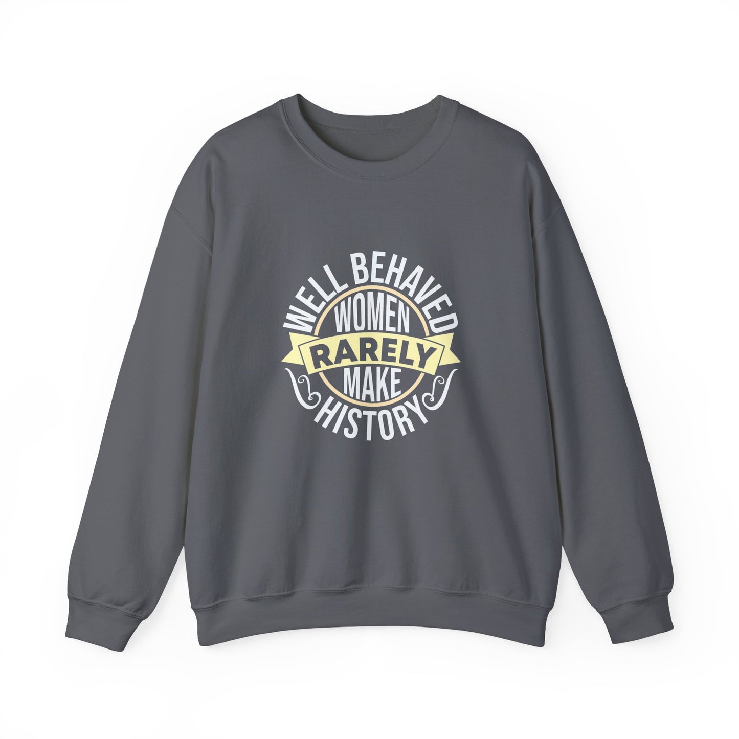 Women's Empowerment Crewneck Sweatshirt - 'Well Behaved Women Rarely Make History'