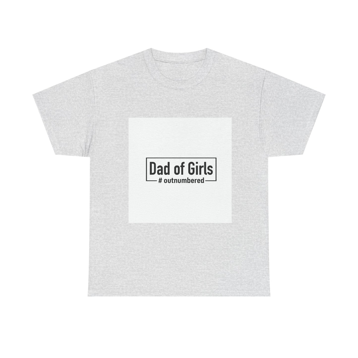 Dad of Girls Unisex Heavy Cotton Tee – #Outnumbered Shirt for Proud Fathers