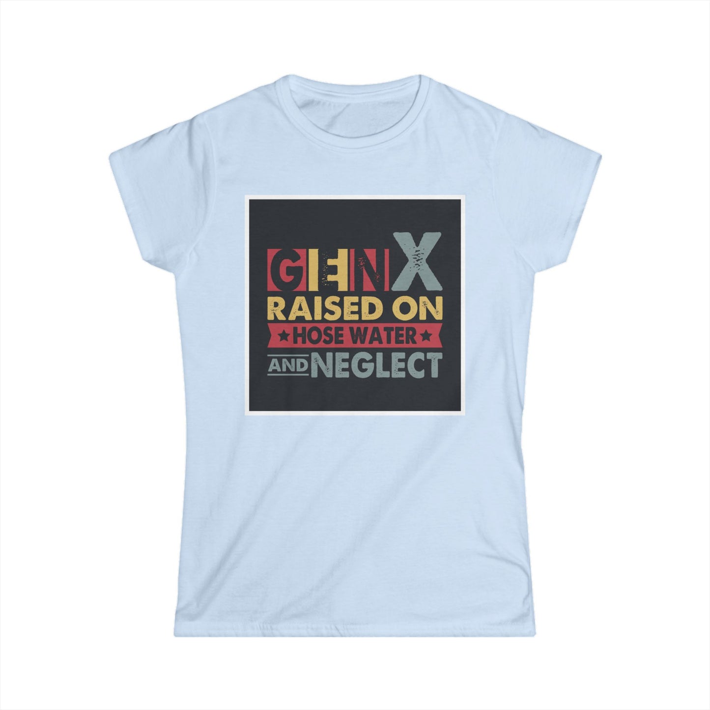 Gen X Raised on Hose Water Tee – Vintage Women's Softstyle T-Shirt