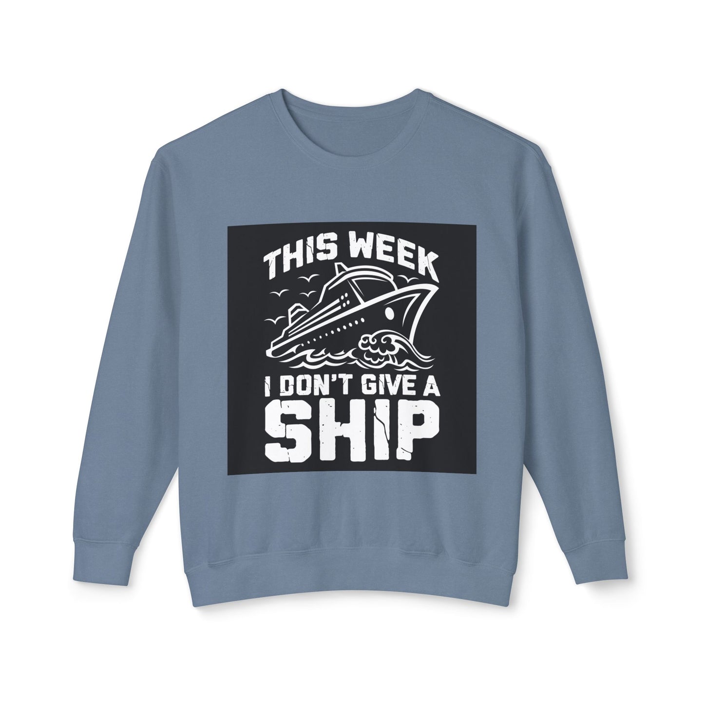 This Week I Don’t Give a Ship Unisex Lightweight Crewneck Sweatshirt - Nautical Humor