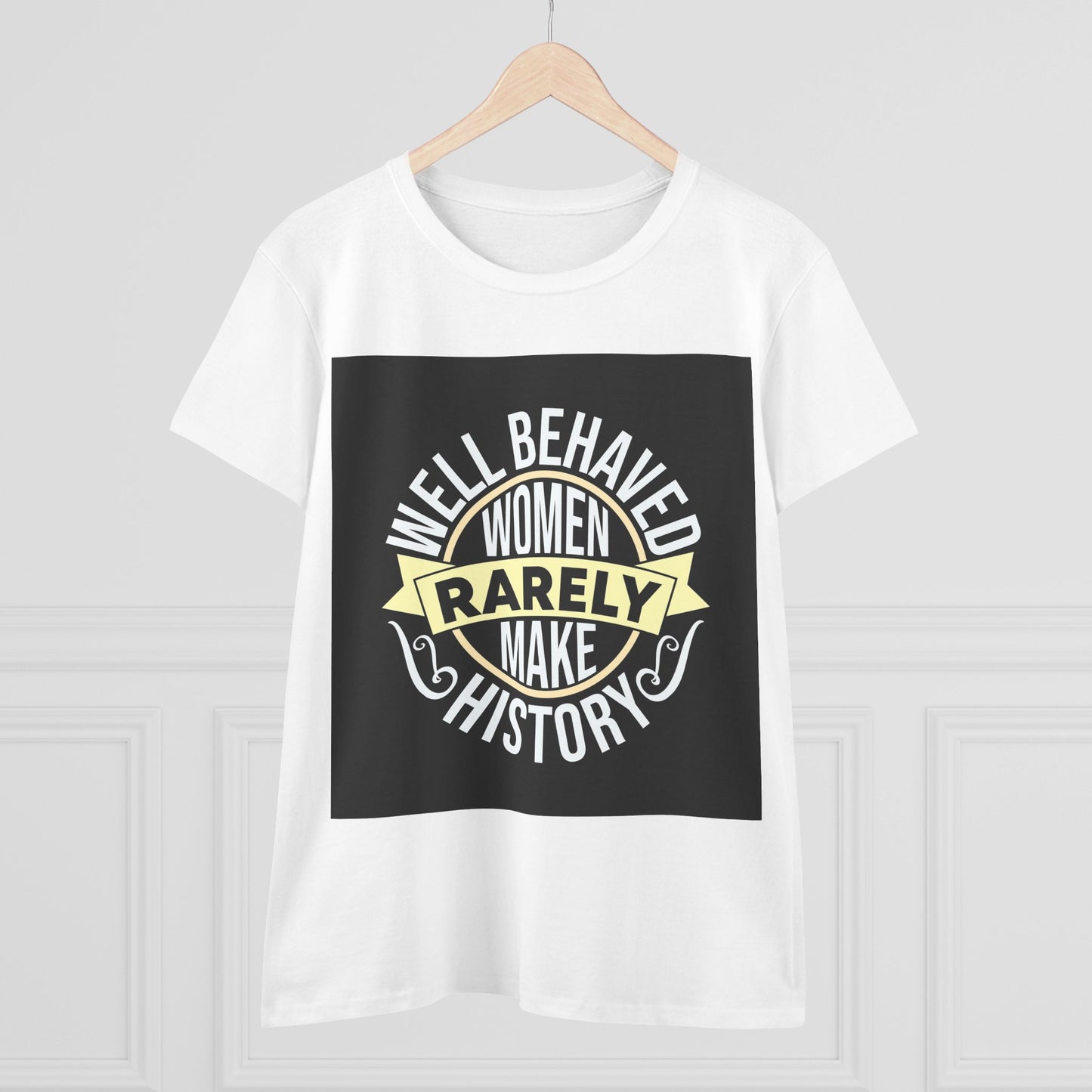 Women&#039;s Midweight Cotton Tee - 'Well Behaved Women Rarely Make History' - Empowering Statement T-Shirt