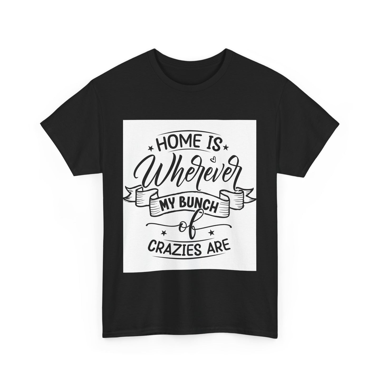 Home Is Wherever My Bunch of Crazies Are Unisex Heavy Cotton Tee