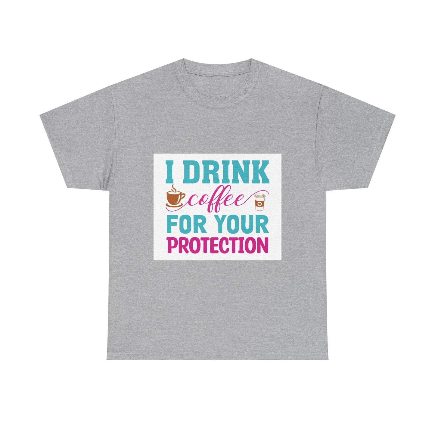 I Drink Coffee for Your Protection Unisex Heavy Cotton Tee