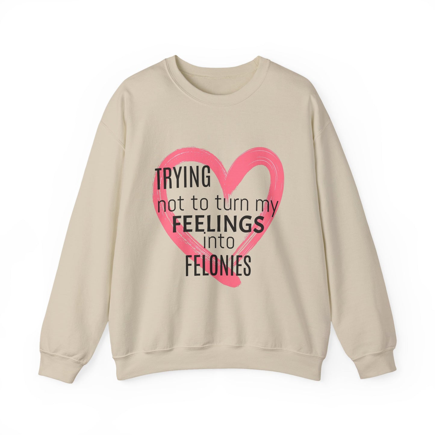 Heartfelt Humor Crewneck Sweatshirt - Trying Not to Turn My Feelings into Felonies, Funny Gift for Friends, Cozy Apparel, Self-Care, [...]