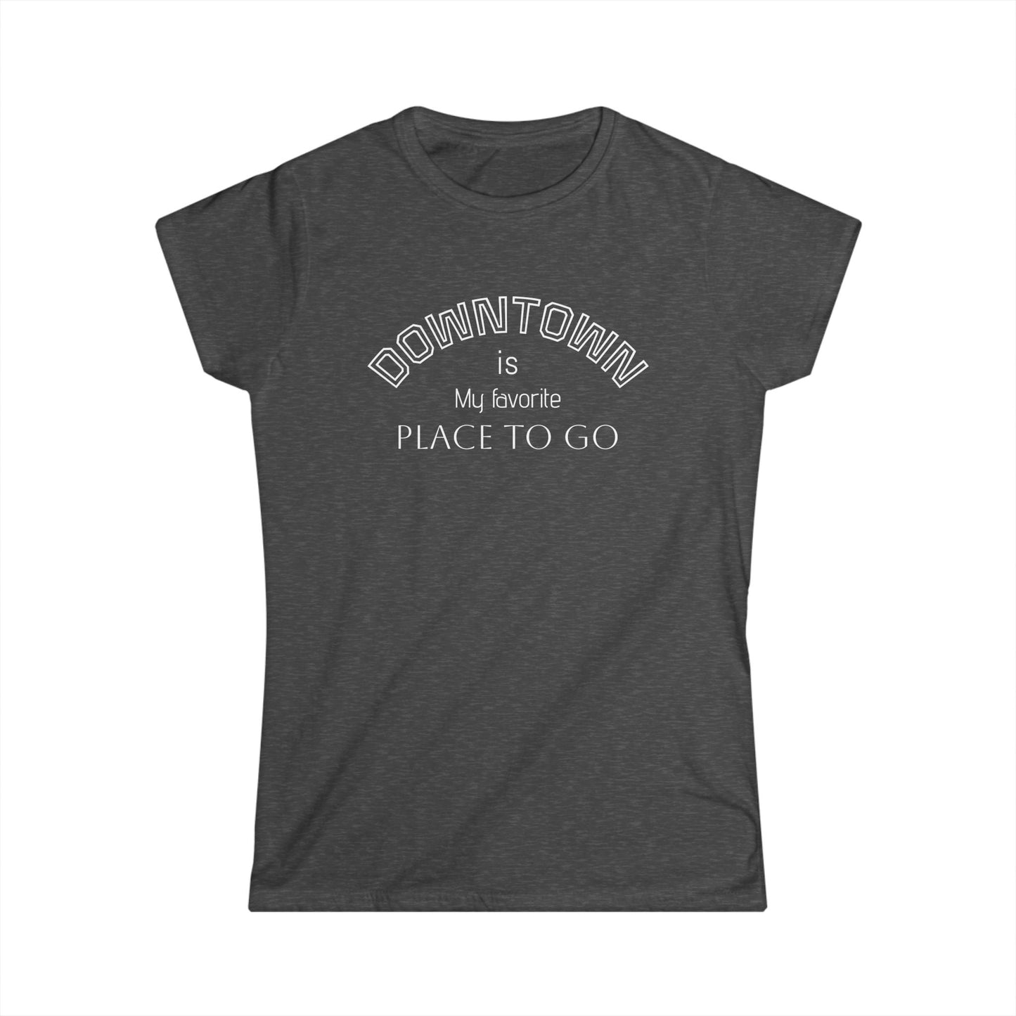 Downtown Favorite Places Women's Softstyle Tee