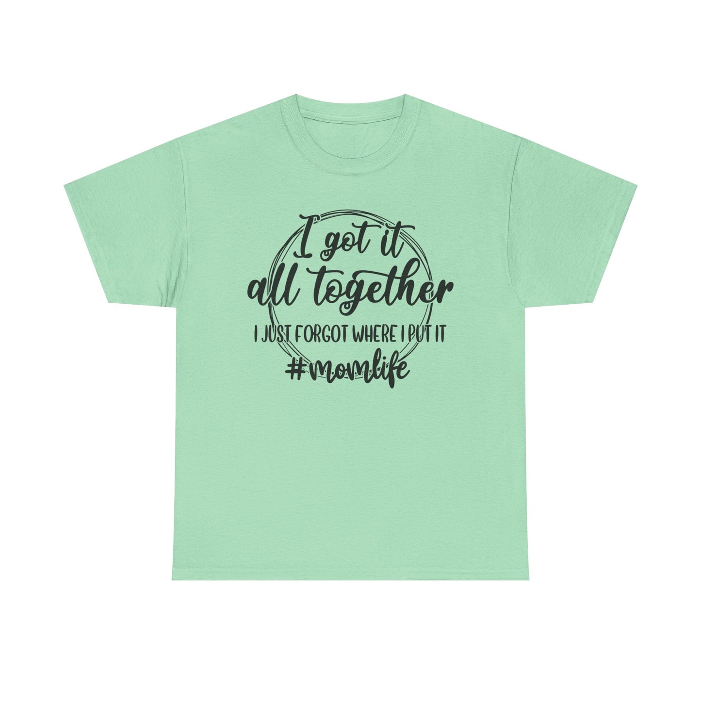 Mom Life Unisex Heavy Cotton Tee - "I Got It All Together"