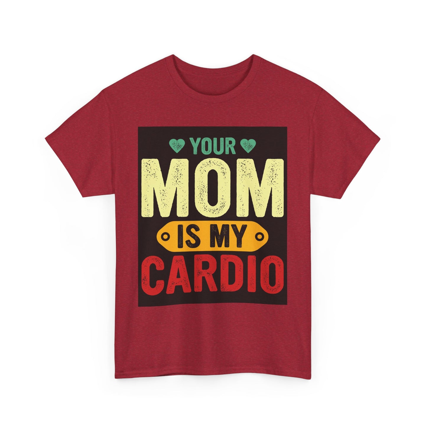 Your Mom Is My Cardio Unisex Heavy Cotton Tee