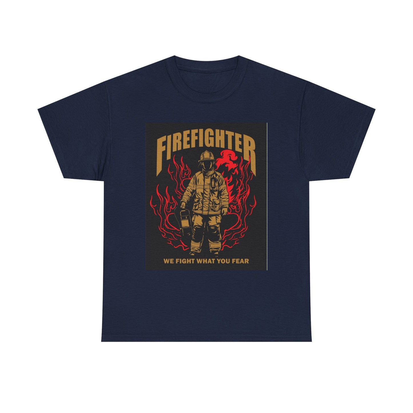 Firefighter Unisex Heavy Cotton Tee - We Fight What You Fear - Perfect Gift for Heroes