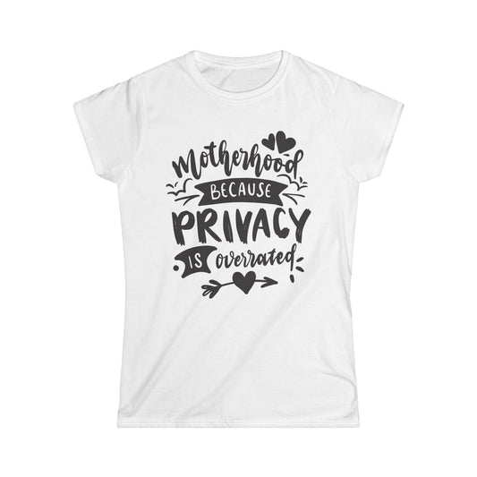 Motherhood Privacy Is Overrated Women's Softstyle Tee - Perfect Gift for Moms