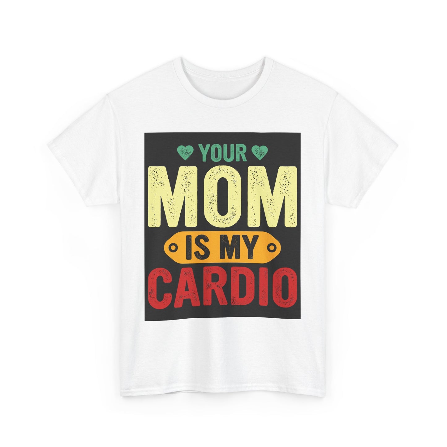 Your Mom Is My Cardio Unisex Heavy Cotton Tee