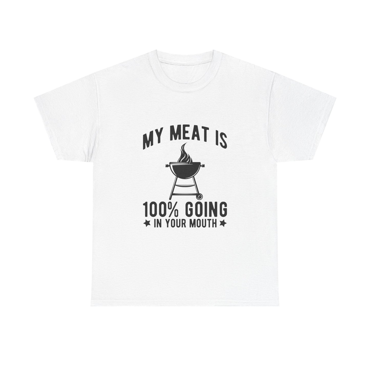 Funny BBQ Lover Unisex Heavy Cotton Tee - "My Meat Is 100% Going In Your Mouth"