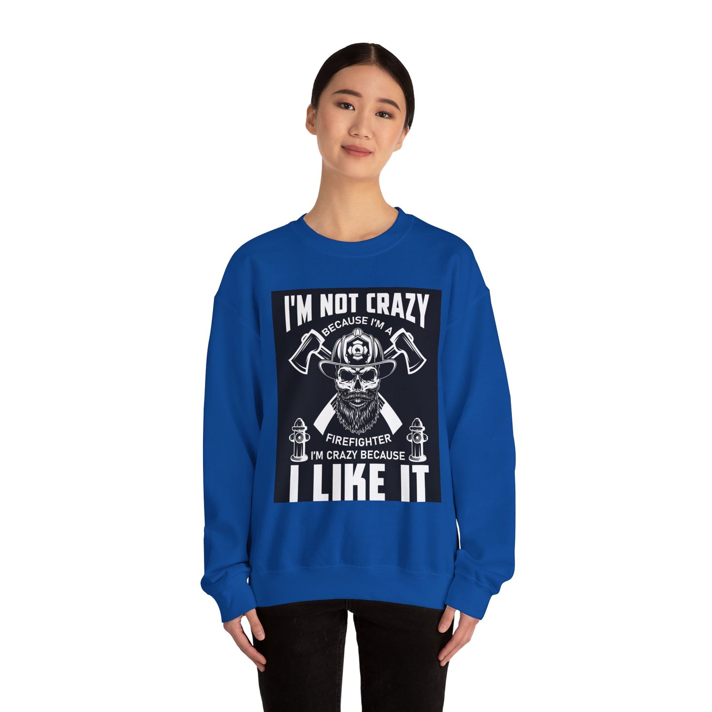 Firefighter Pride Crewneck Sweatshirt - "I'm Not Crazy Because I'm a Firefighter, I'm Crazy Because I Like It"