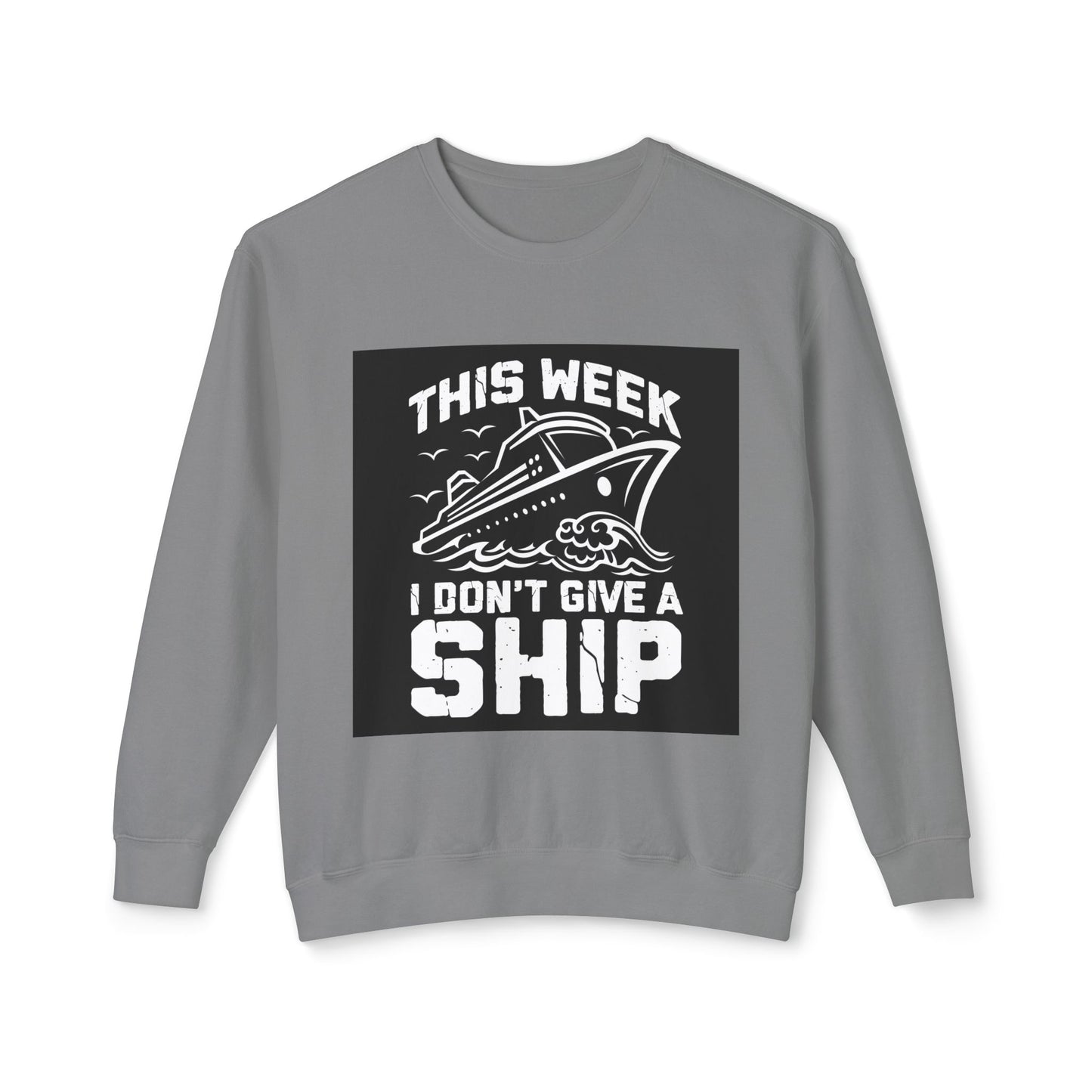 This Week I Don’t Give a Ship Unisex Lightweight Crewneck Sweatshirt - Nautical Humor