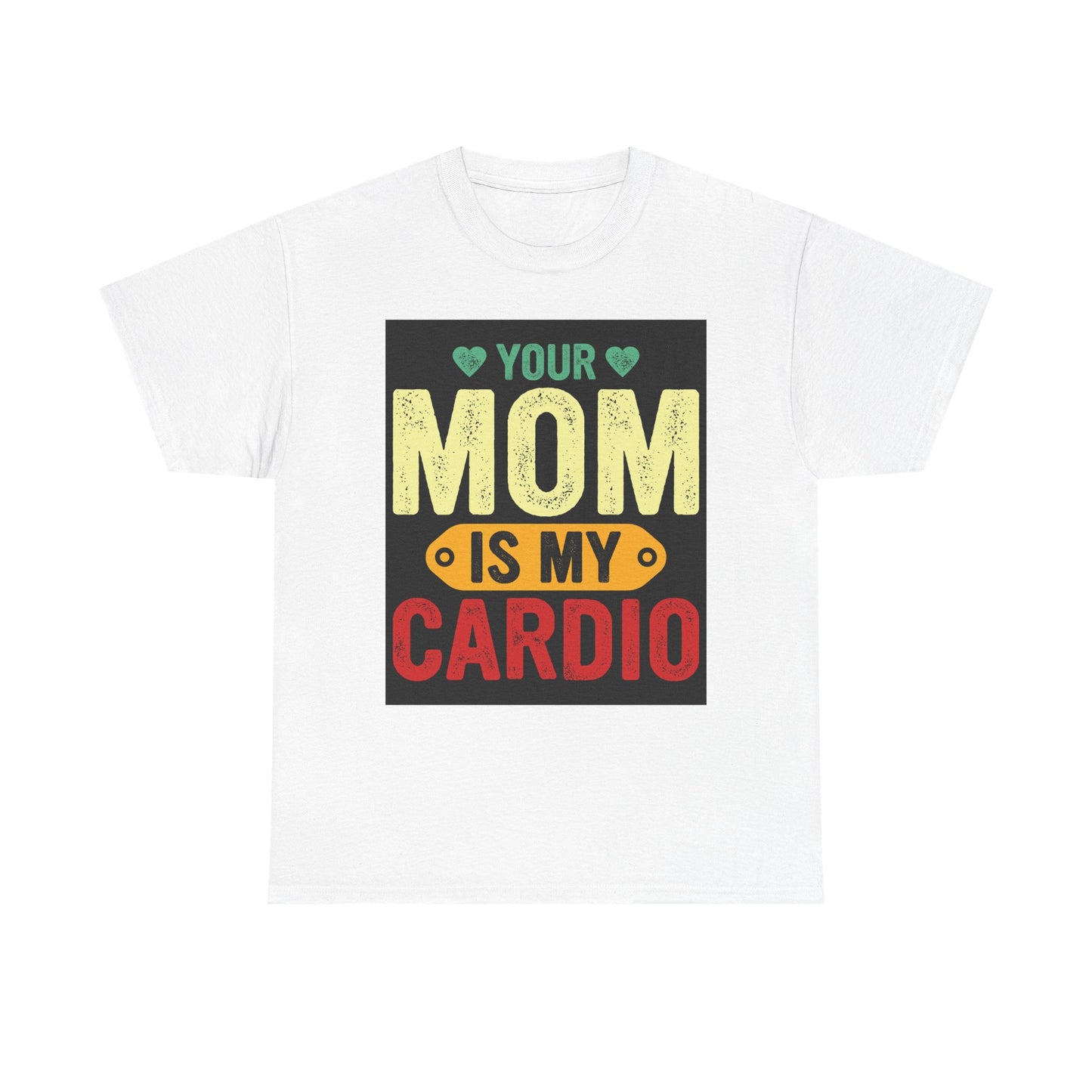 Your Mom Is My Cardio Unisex Heavy Cotton Tee