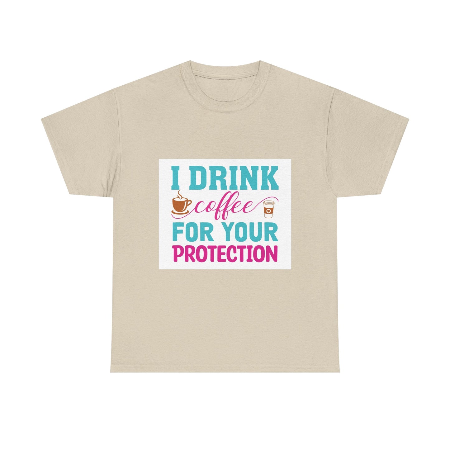 I Drink Coffee for Your Protection Unisex Heavy Cotton Tee