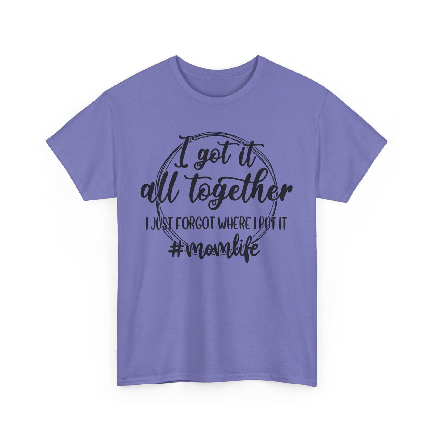 Mom Life Unisex Heavy Cotton Tee - "I Got It All Together"