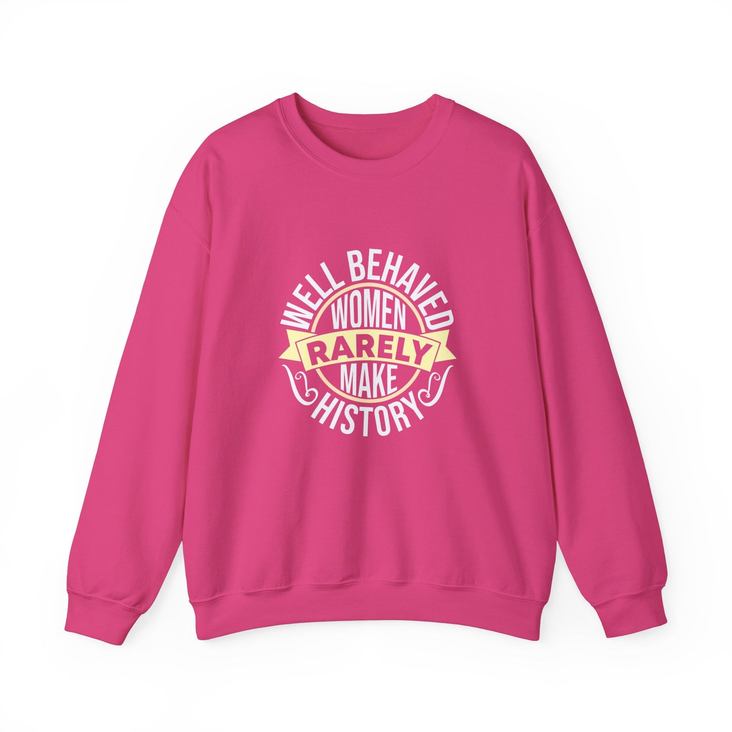 Women's Empowerment Crewneck Sweatshirt - 'Well Behaved Women Rarely Make History'