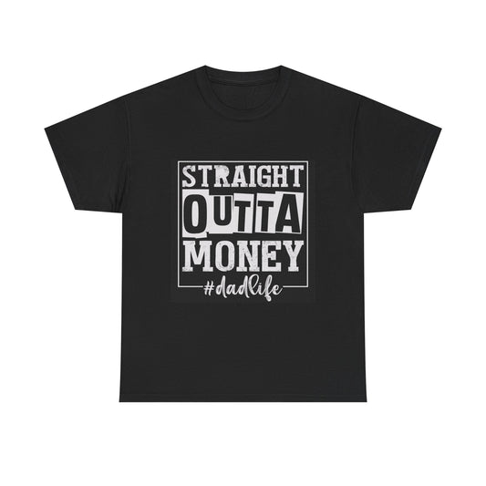 Dad Life Unisex Heavy Cotton Tee - Straight Outta Money Graphic T-Shirt