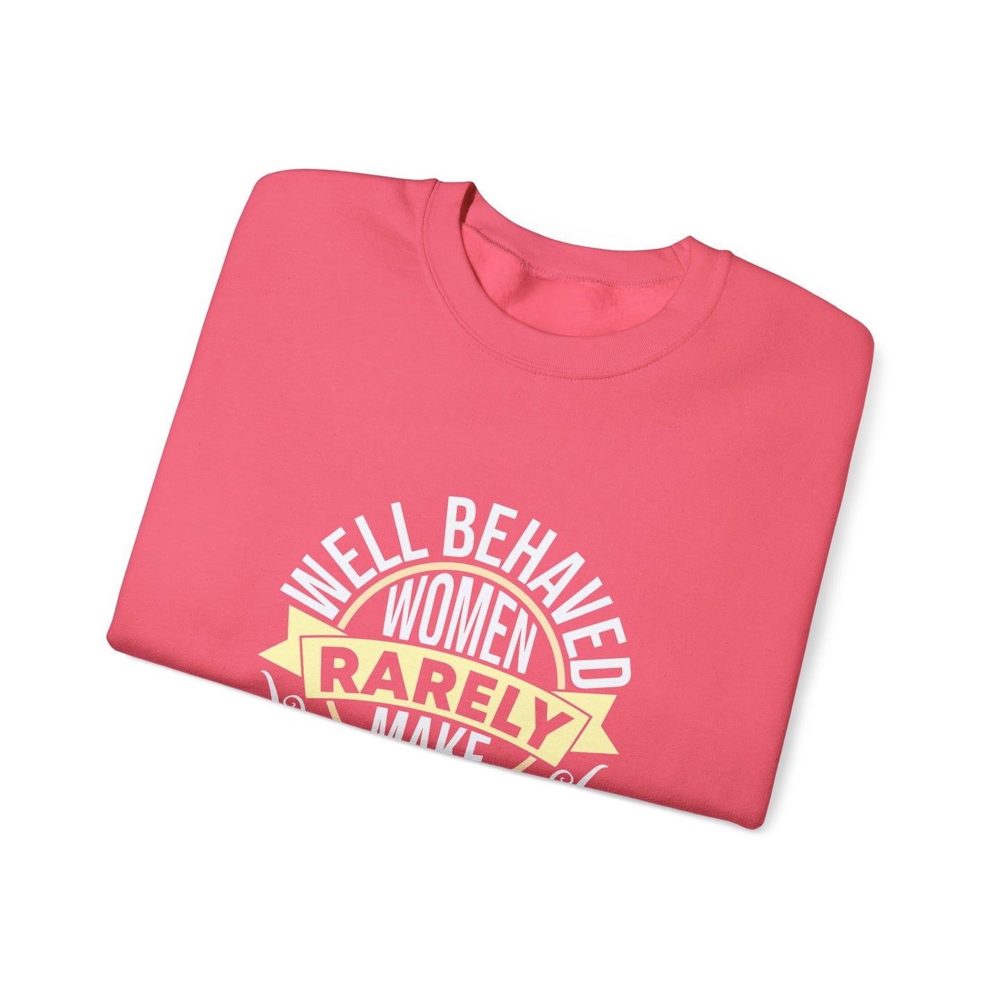 Women's Empowerment Crewneck Sweatshirt - 'Well Behaved Women Rarely Make History'