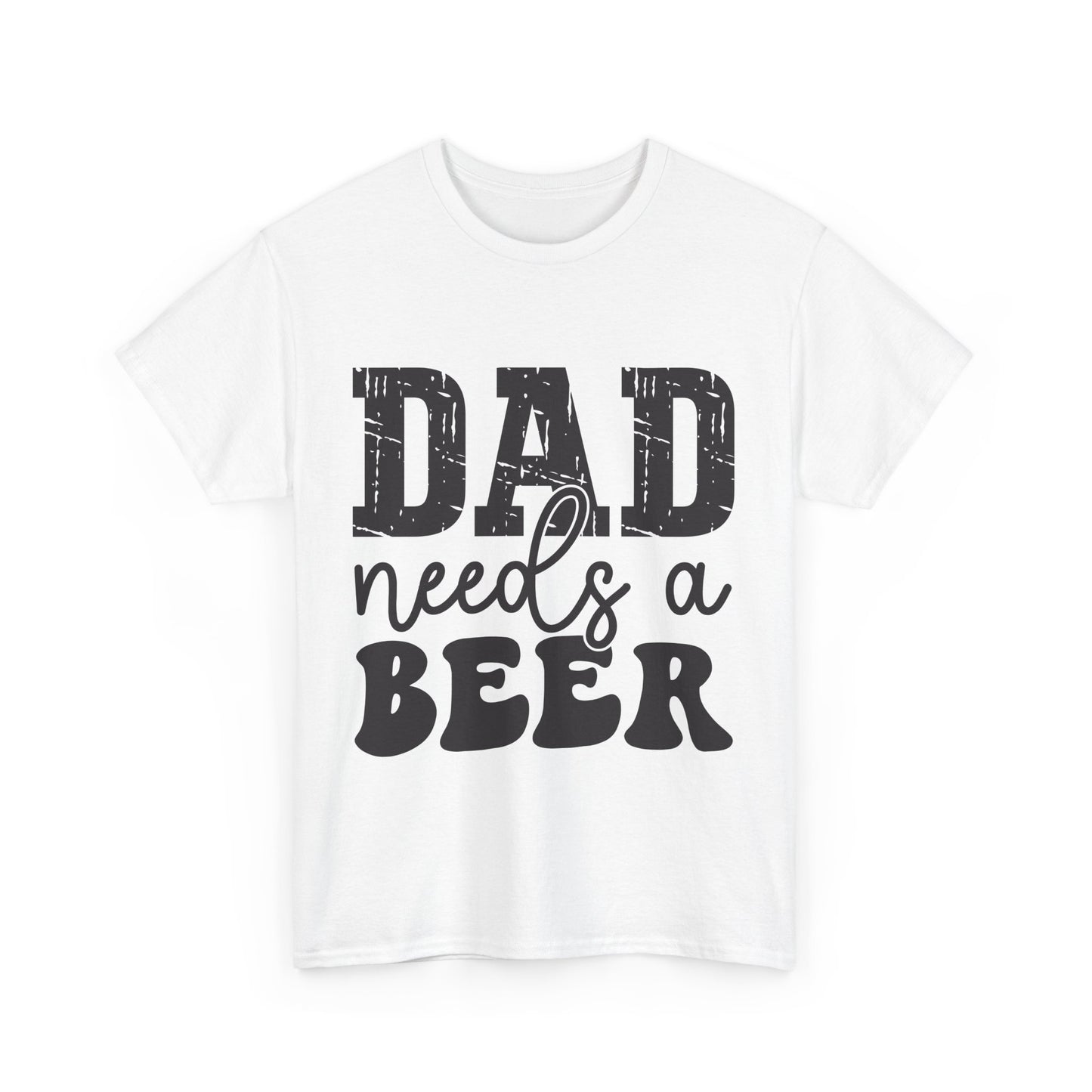 Funny Dad Needs a Beer Unisex Heavy Cotton Tee