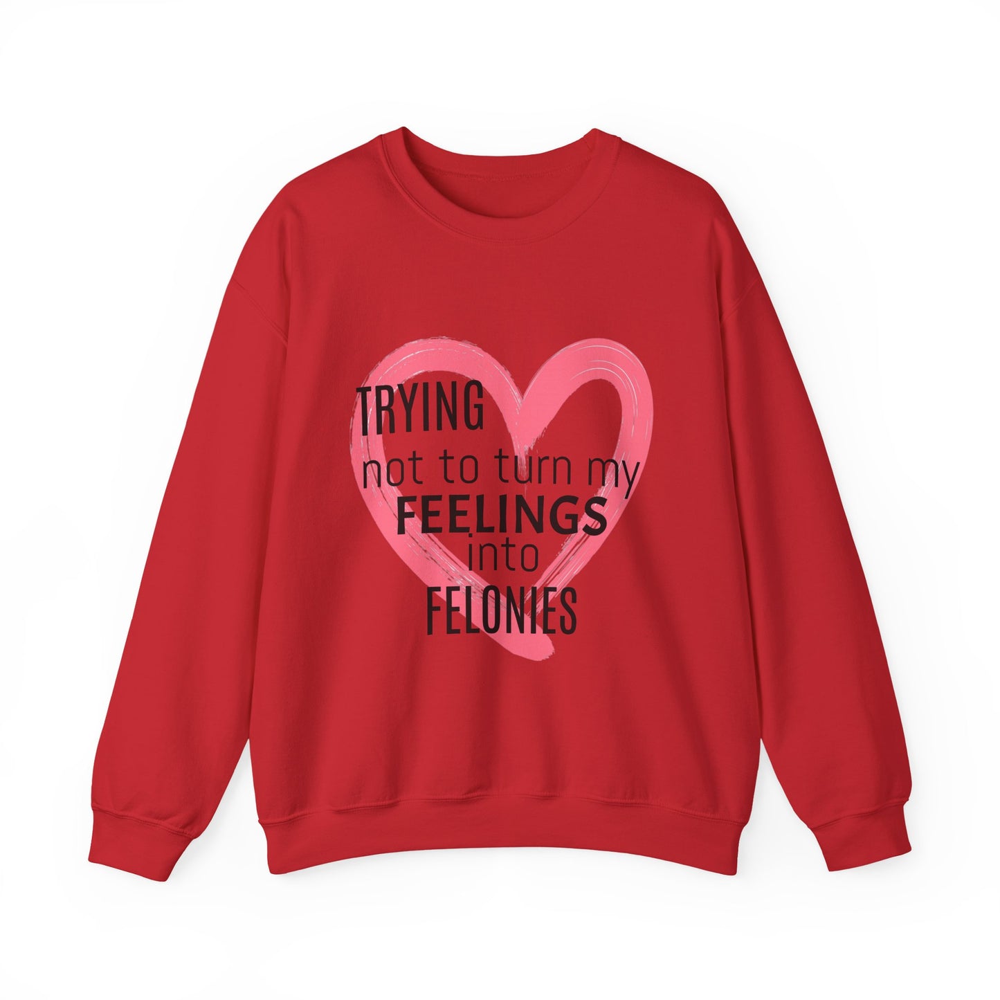 Heartfelt Humor Crewneck Sweatshirt - Trying Not to Turn My Feelings into Felonies, Funny Gift for Friends, Cozy Apparel, Self-Care, [...]