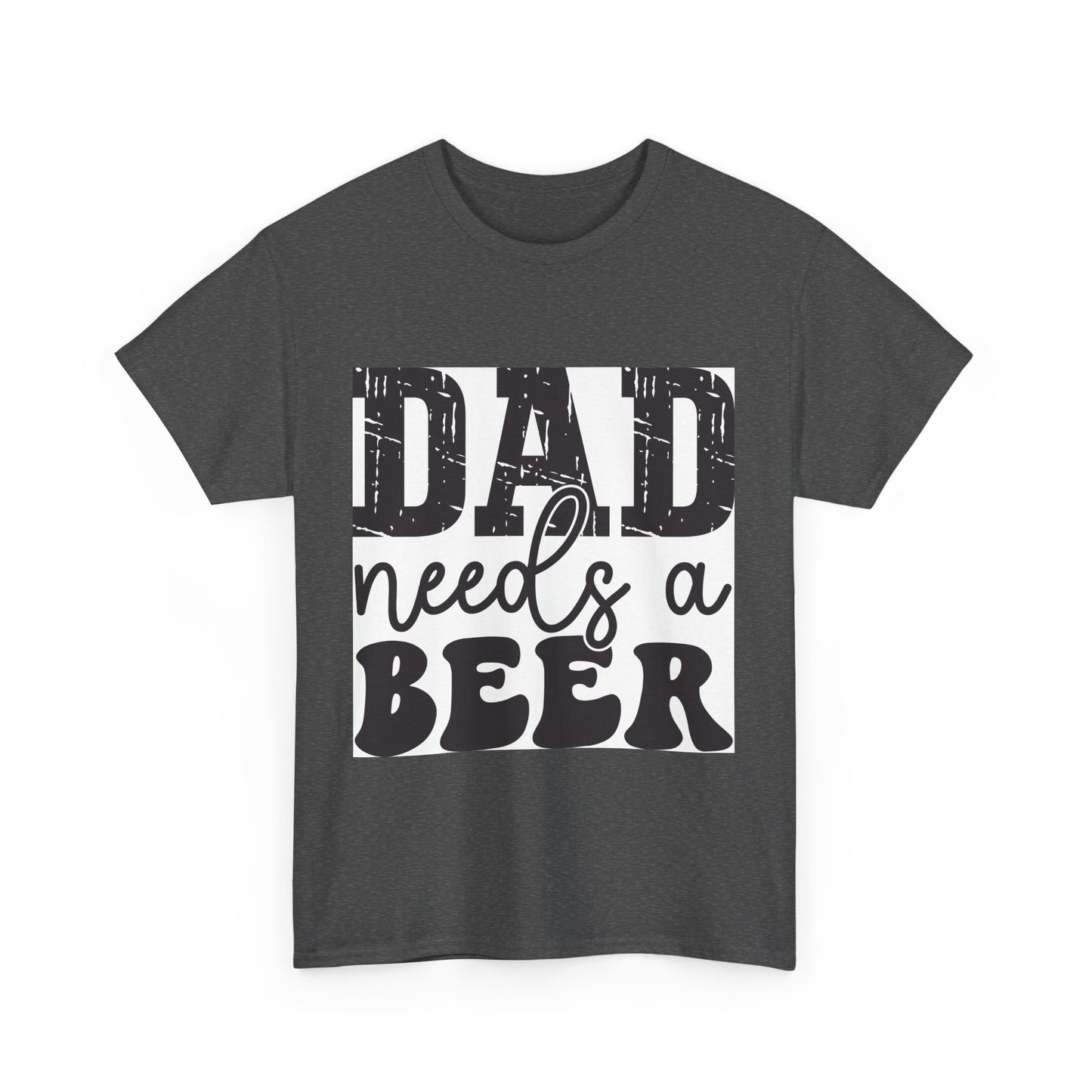 Funny Dad Needs a Beer Unisex Heavy Cotton Tee